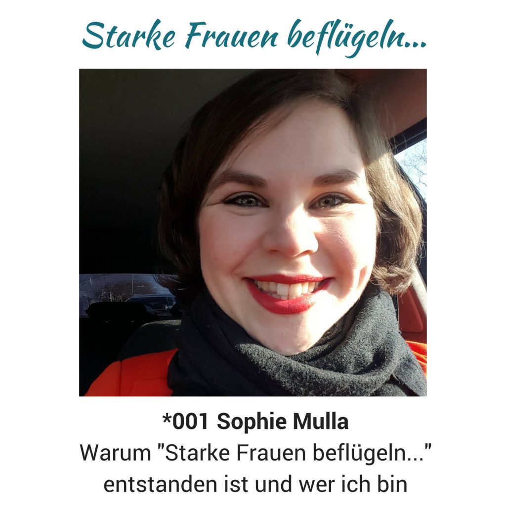 *001 Vorstellung Sophie Mulla - Starke Frauen beflügeln...